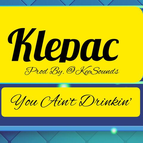 You Ain't Drinkin' (feat. Klepac) [Explicit]