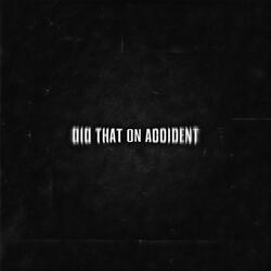 DID THAT ON ACCIDENT (feat. LONEGEMINII)