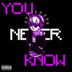 You never know
