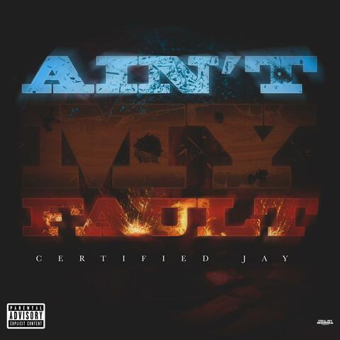 AINT MY FAULT