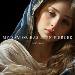 My Savior Has Been Pierced
