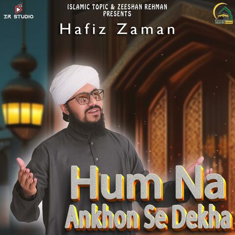 Hum Na Ankhon Se Dekha (feat. Hafiz Zaman)