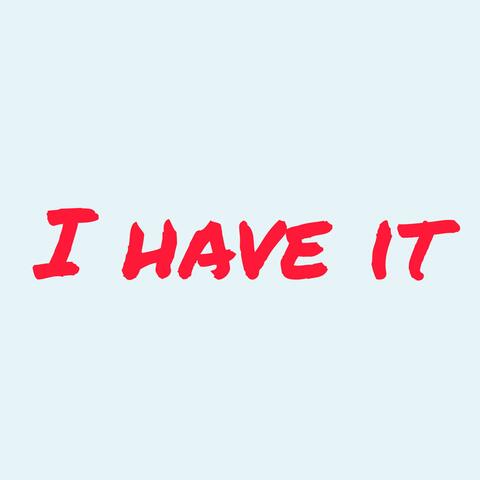 I Have It