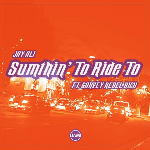 Sumthin' To Ride To (feat. Garvey Rebel Rich)
