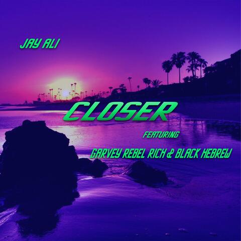 Closer (feat. Garvey Rebel Rich & Black Hebrew)