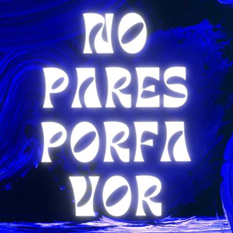 NO PARES POR FAVOR