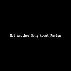 Not Another Song About Racism