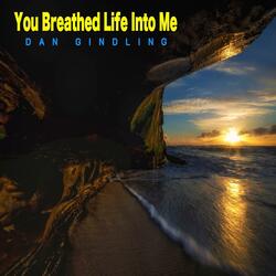 You Breathed Life Into Me