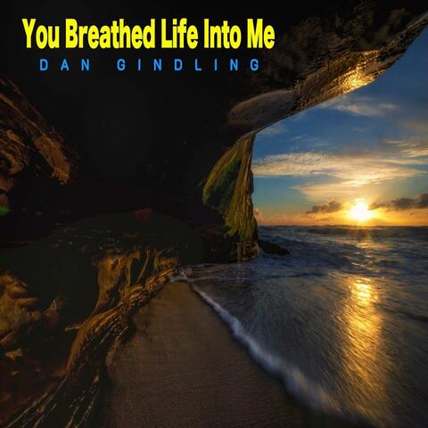 You Breathed Life Into Me