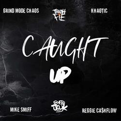 Caught Up (feat. Grind Mode Chaos, Mike Smiff, Khaotic & Reggie Cashflow)