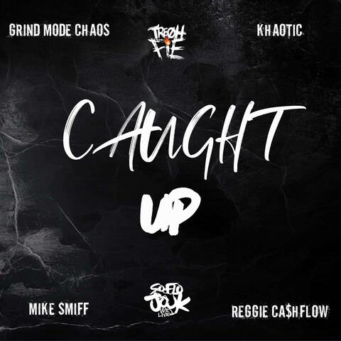 Caught Up (feat. Grind Mode Chaos, Mike Smiff, Khaotic & Reggie Cashflow)