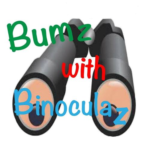 Bumz With Binoculaz
