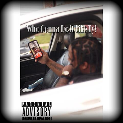 Who Gonna Do It Like Ty?