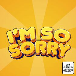 I'm So Sorry