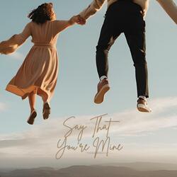 Say That You're Mine