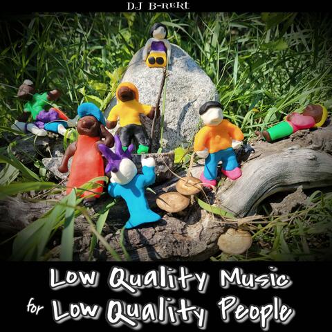 Low Quality Music for Low Quality People
