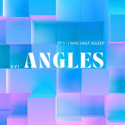 ANGLES EP 1 : I WAS HALF ASLEEP