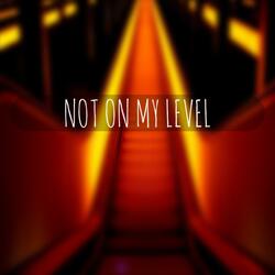 Not On My Level