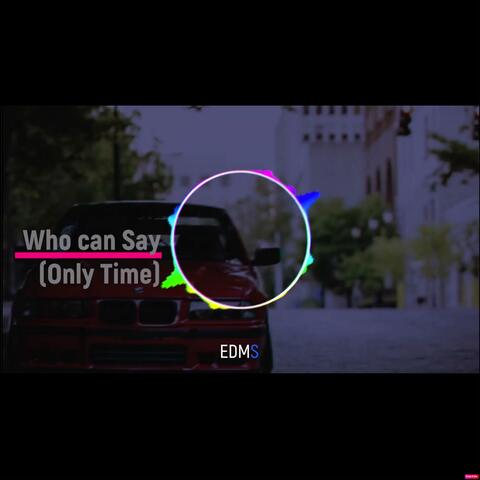 Who Can Say (Only Time)