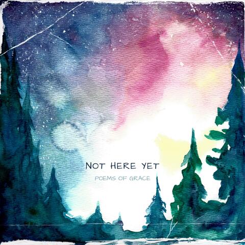 Not Here Yet