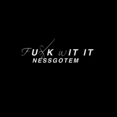 Fuck Wit It (feat. Nessgotem)