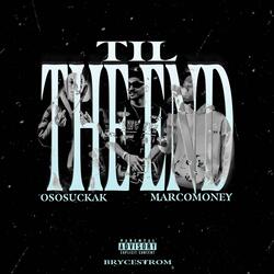 Til The End (feat. OsosuckaK & MarcoMoney)