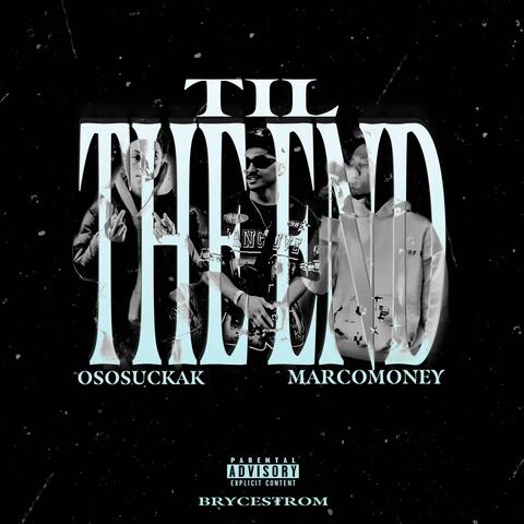 Til The End (feat. OsosuckaK & MarcoMoney)
