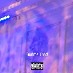 Gimme That!