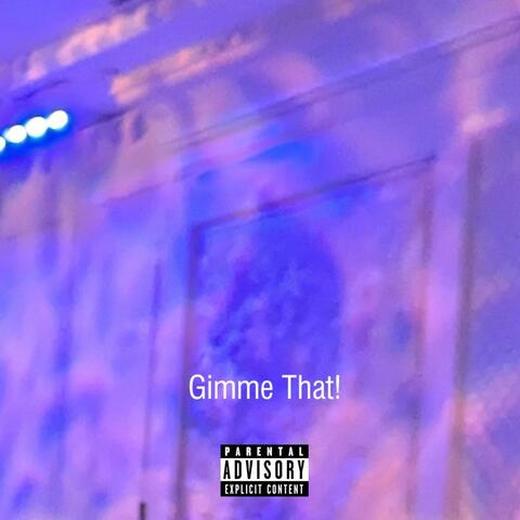 Gimme That!