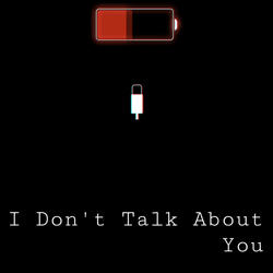 I Don't Talk About You