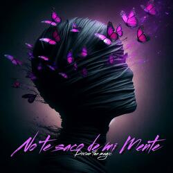 No te saco de mi mente