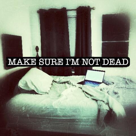 Make Sure I'm Not Dead (Single)