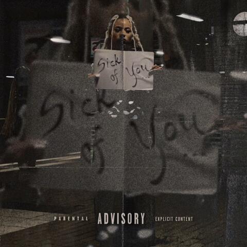 sick of you...