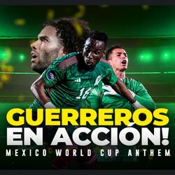 Guerreros en Acción! (Mexico World Cup Anthem)