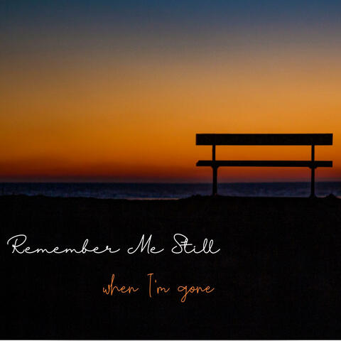 Remember Me Still (When I'm Gone)