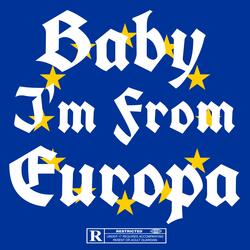 Baby I'm From Europa