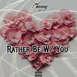 Rather Be With You