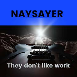 THEY DONT LIKE WORK.