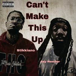 Can't Make This Up (feat. Stikkiano)