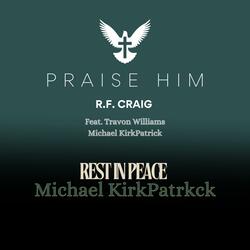 Praise Him (feat. Travon Williams & Michael KirkPatrick)