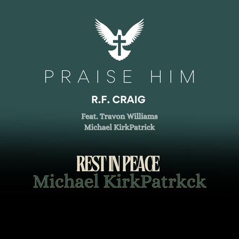Praise Him (feat. Travon Williams & Michael KirkPatrick)