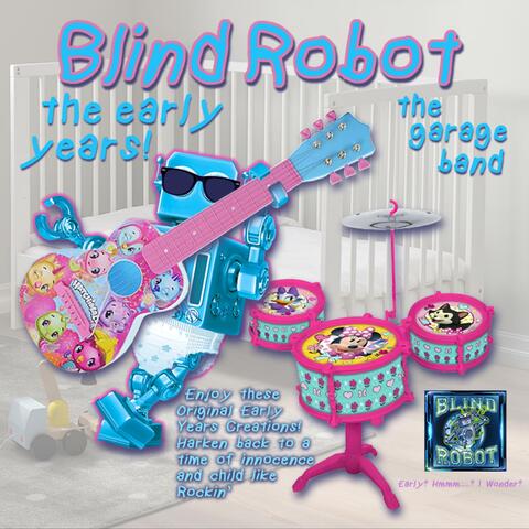 BLIND ROBOT (the early years)