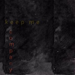 KEEP ME COMPANY