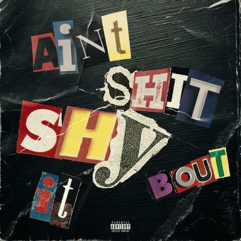 Ain't Shit Shy Bout It