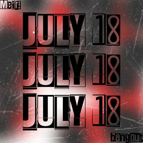July 18th (feat. bangout Tfat)
