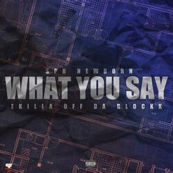 What You Say (feat. Ekilla Off Da Blocck)