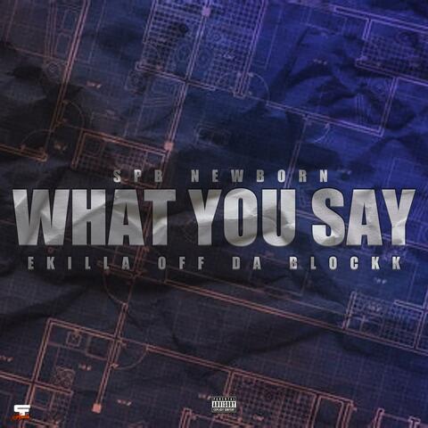 What You Say (feat. Ekilla Off Da Blocck)
