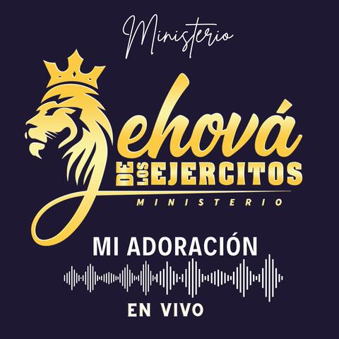 MI ADORACIÓN - Ministerio JEHOVÁ DE LOS EJERCITOS - en vivo (En vivo)