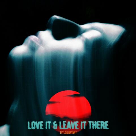 Love it & Leave it There