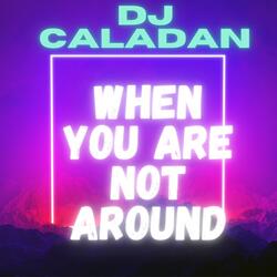 When You are Not Around